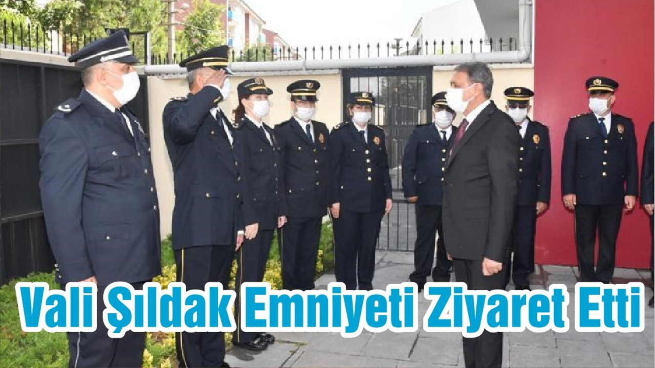 Vali Şıldak Emniyeti Ziyaret Etti
