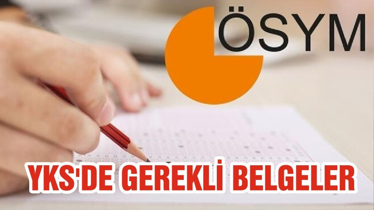 YKS'DE GEREKLİ BELGELER