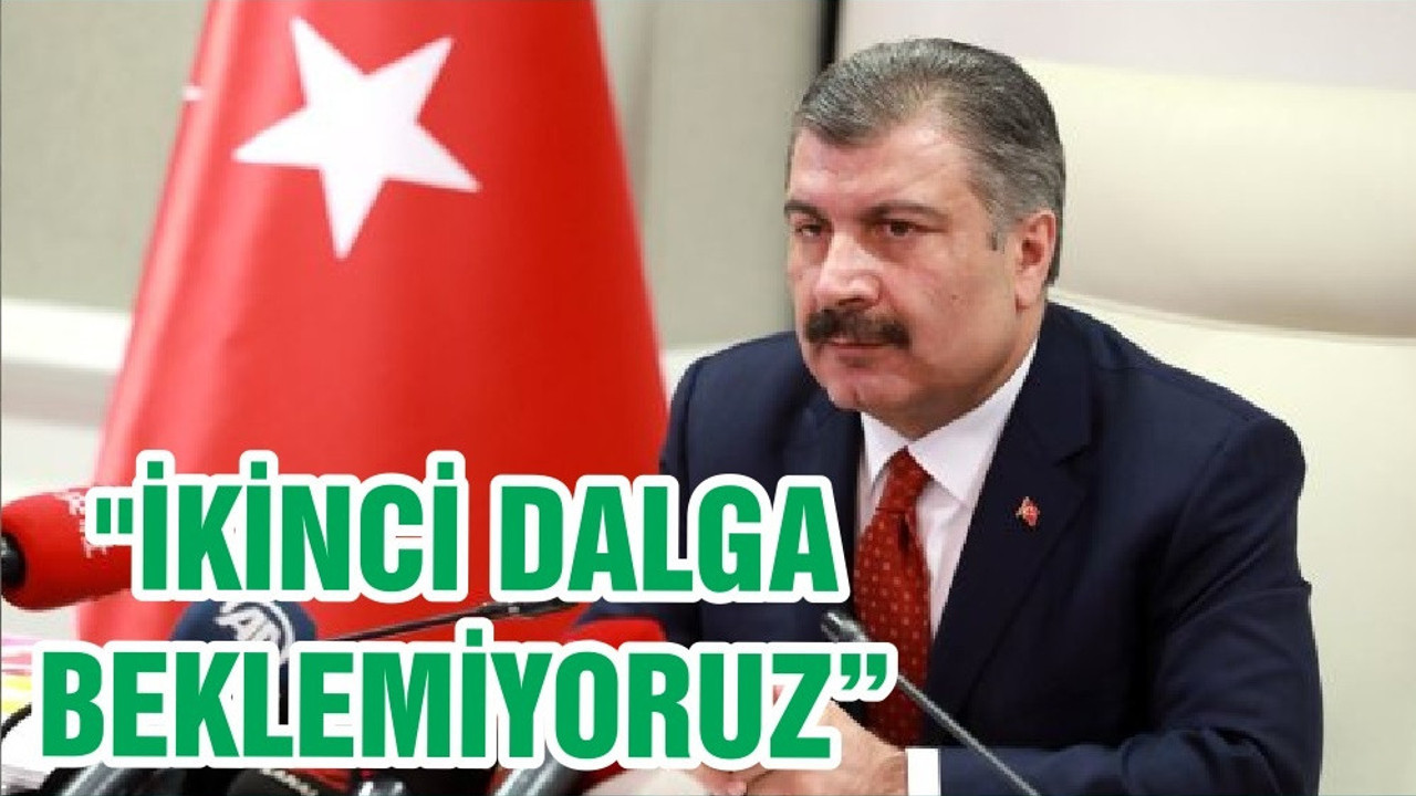"İKİNCİ DALGA BEKLEMİYORUZ"