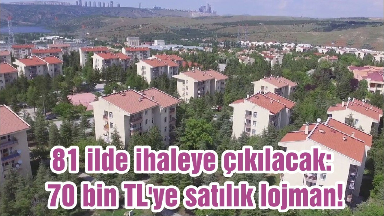81 ilde ihaleye çıkılacak: 70 bin TL'ye satılık lojman!
