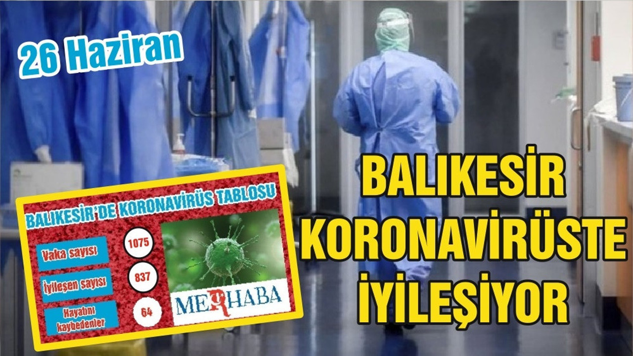 BALIKESİR’DE KORONAVİRÜSTE 26 HAZİRAN TABLOSU
