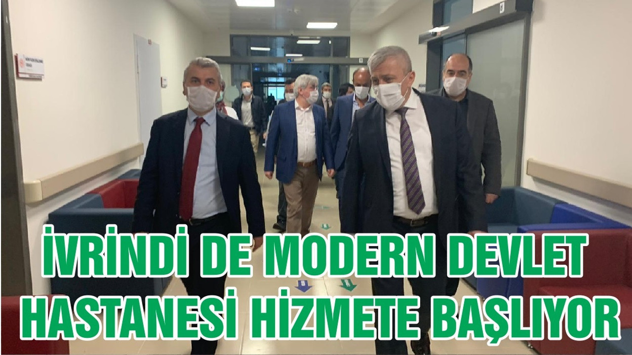 İVRİNDİ DE MODERN DEVLET HASTANESİ HİZMETE BAŞLIYOR