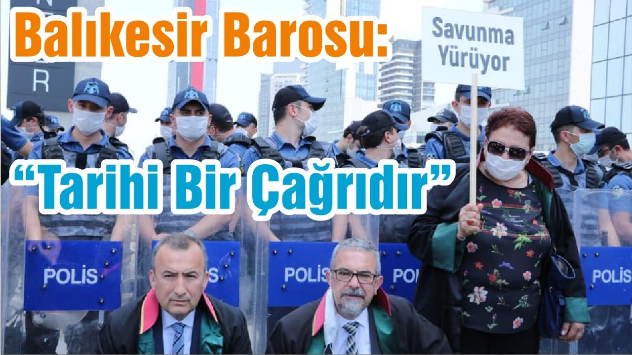 Balıkesir Barosu “Tarihi Bir Çağrıdır”
