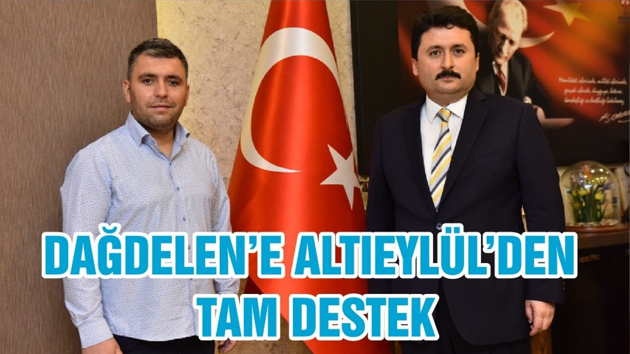 DAĞDELEN’E ALTIEYLÜL’DEN TAM DESTEK
