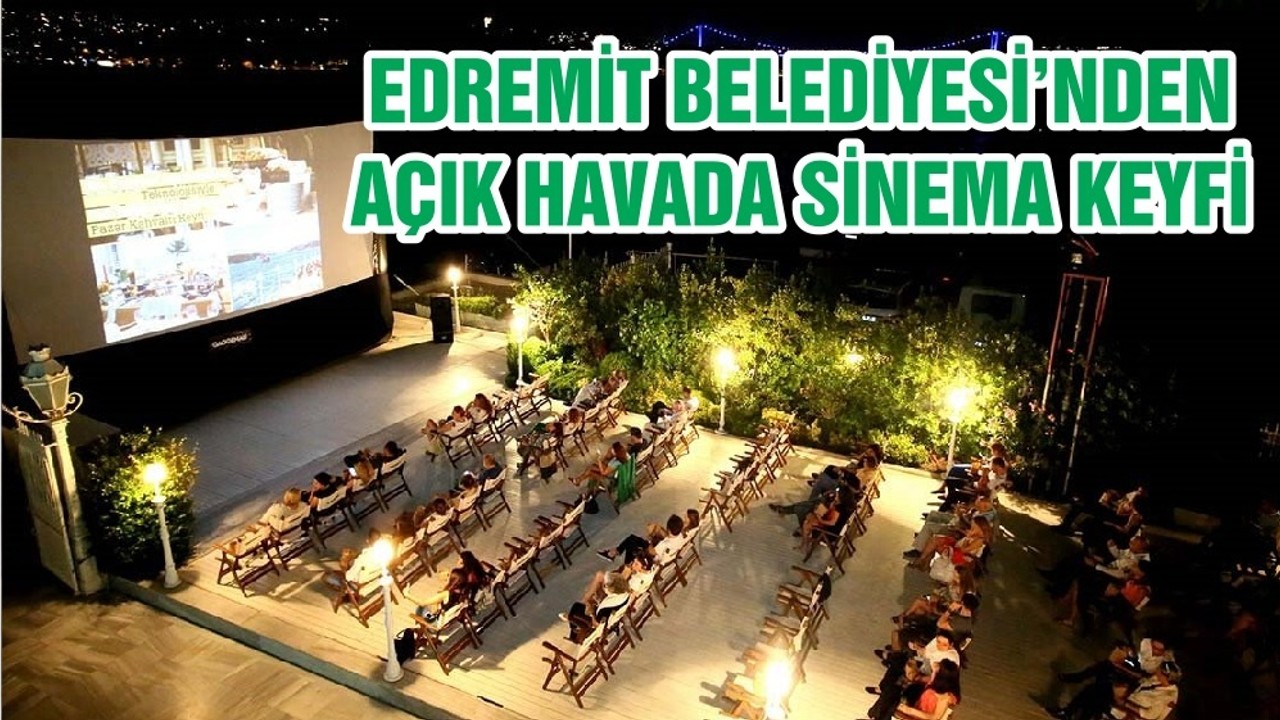 EDREMİT BELEDİYESİ’NDEN AÇIK HAVADA SİNEMA KEYFİ
