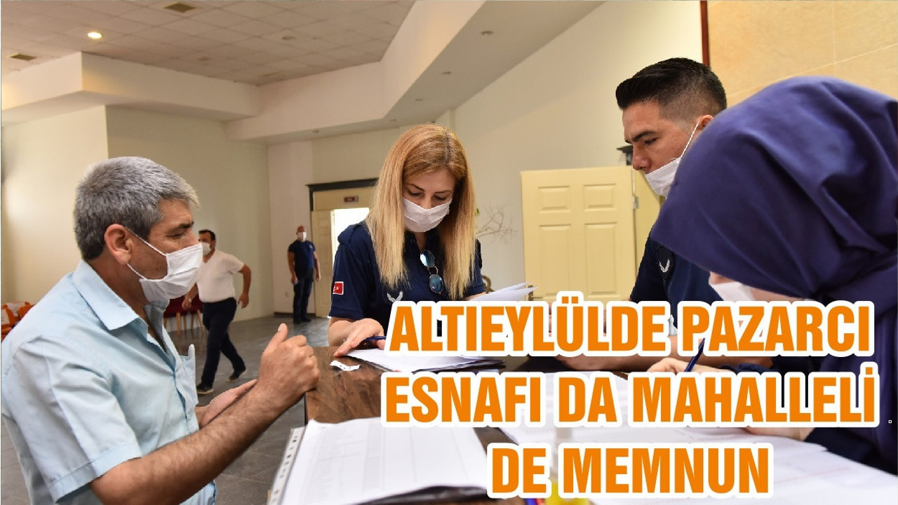 ALTIEYLÜLDE PAZARCI ESNAFI DA MAHALLELİ DE MEMNUN