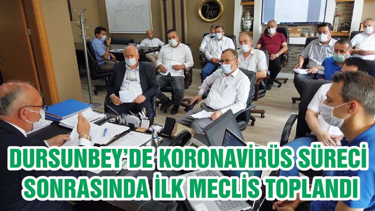 DURSUNBEY’DE KORONAVİRÜS SÜRECİ SONRASINDA İLK MECLİS TOPLANDI