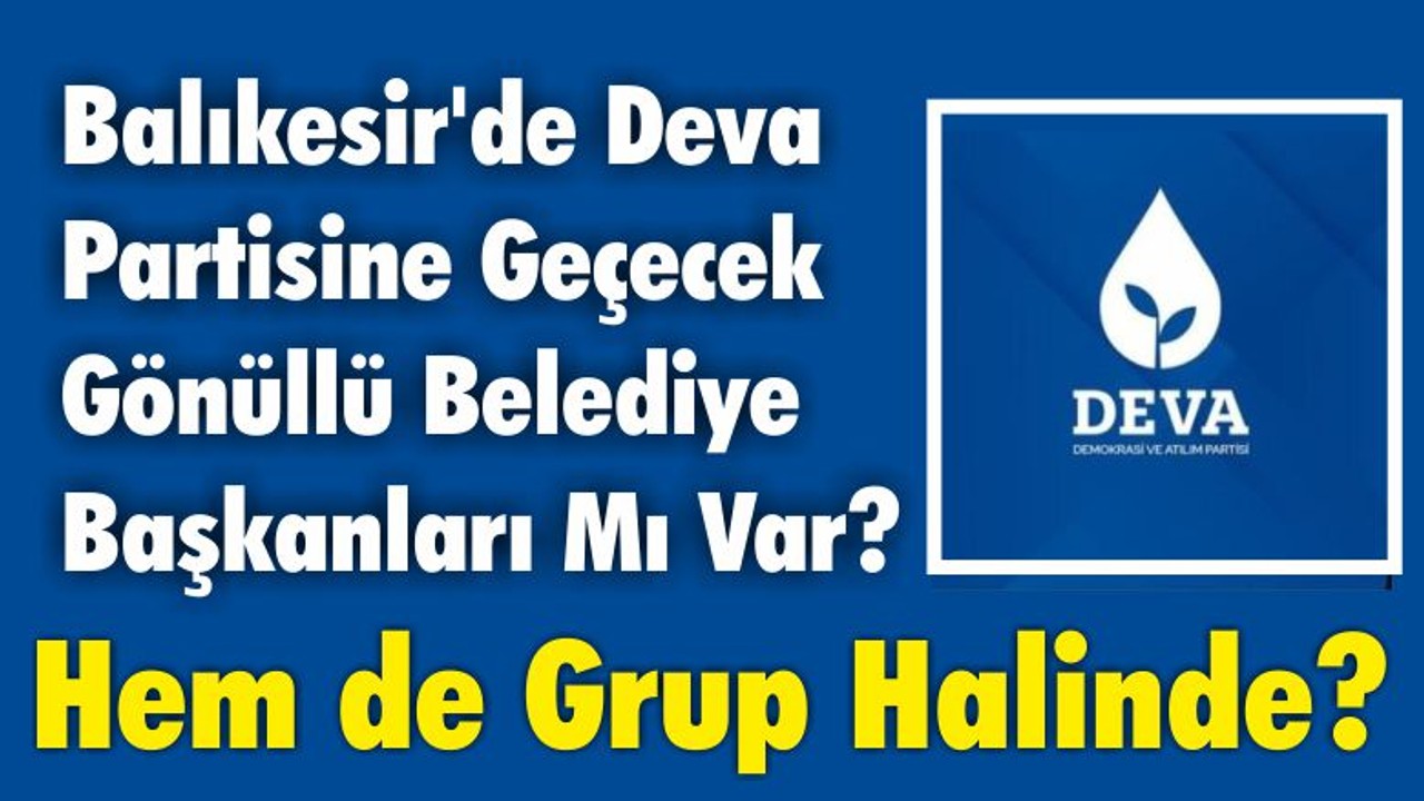 Balıkesir’de DEVA'ya Geçecek Gönüllü Belediye Başkanları Mı Var?