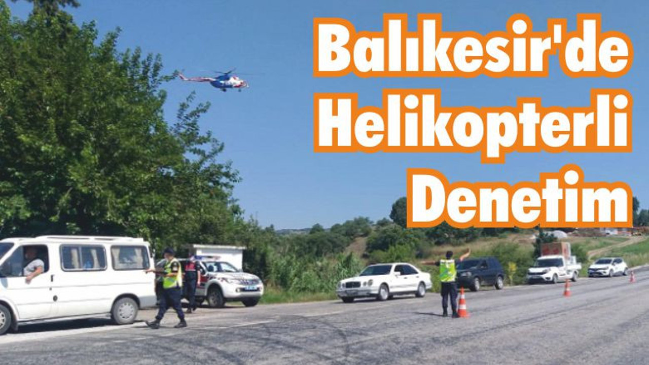Balıkesir’de Helikopterli Denetim