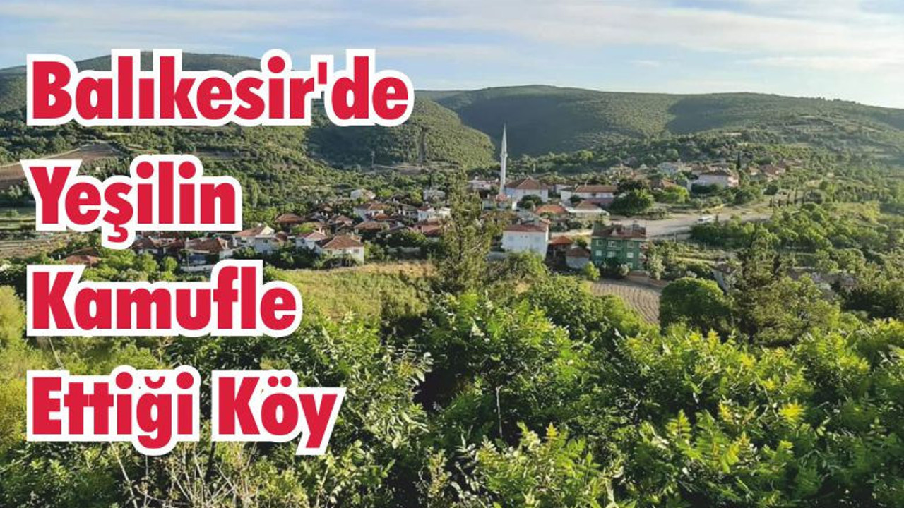 Balıkesir’de Yeşilin Kamufle Ettiği Köy