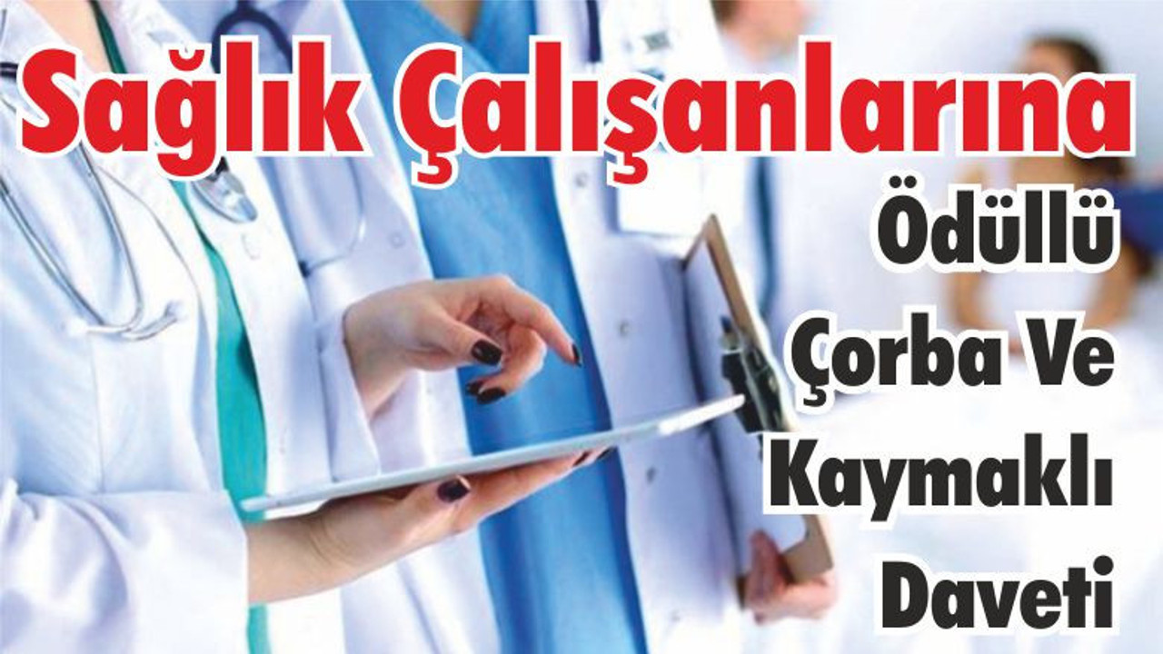Sağlık Çalışanlarına Ödüllü Çorba Daveti