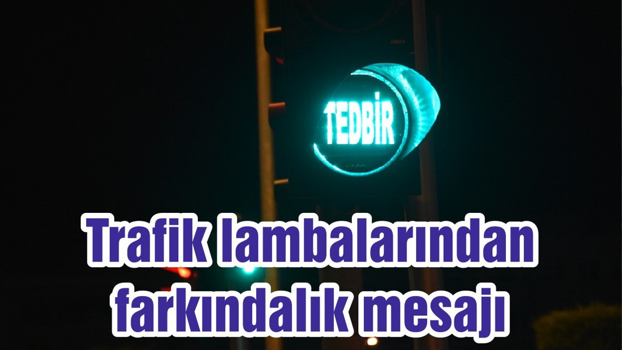 Trafik lambalarından farkındalık mesajı