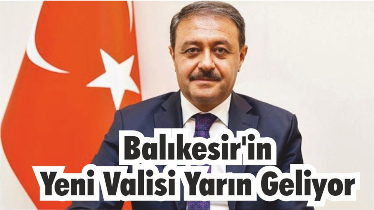 Yeni Vali Hasan Şıldak Yarın Balıkesir’de