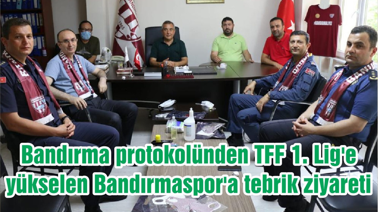 Bandırma protokolünden TFF 1. Lig'e yükselen Bandırmaspor'a tebrik ziyareti
