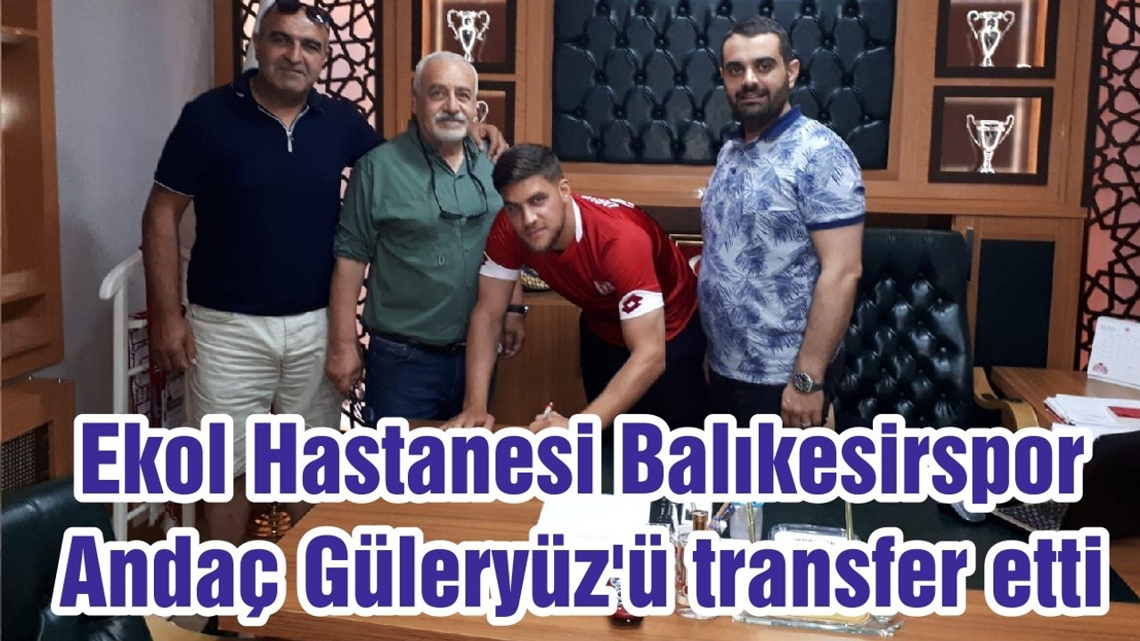 Ekol Hastanesi Balıkesirspor, Andaç Güleryüz'ü transfer etti