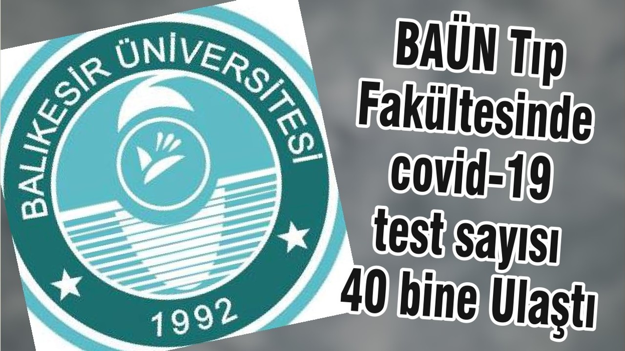 BAÜN Tıp Fakültesinde covid-19 test sayısı 40 bine Ulaştı