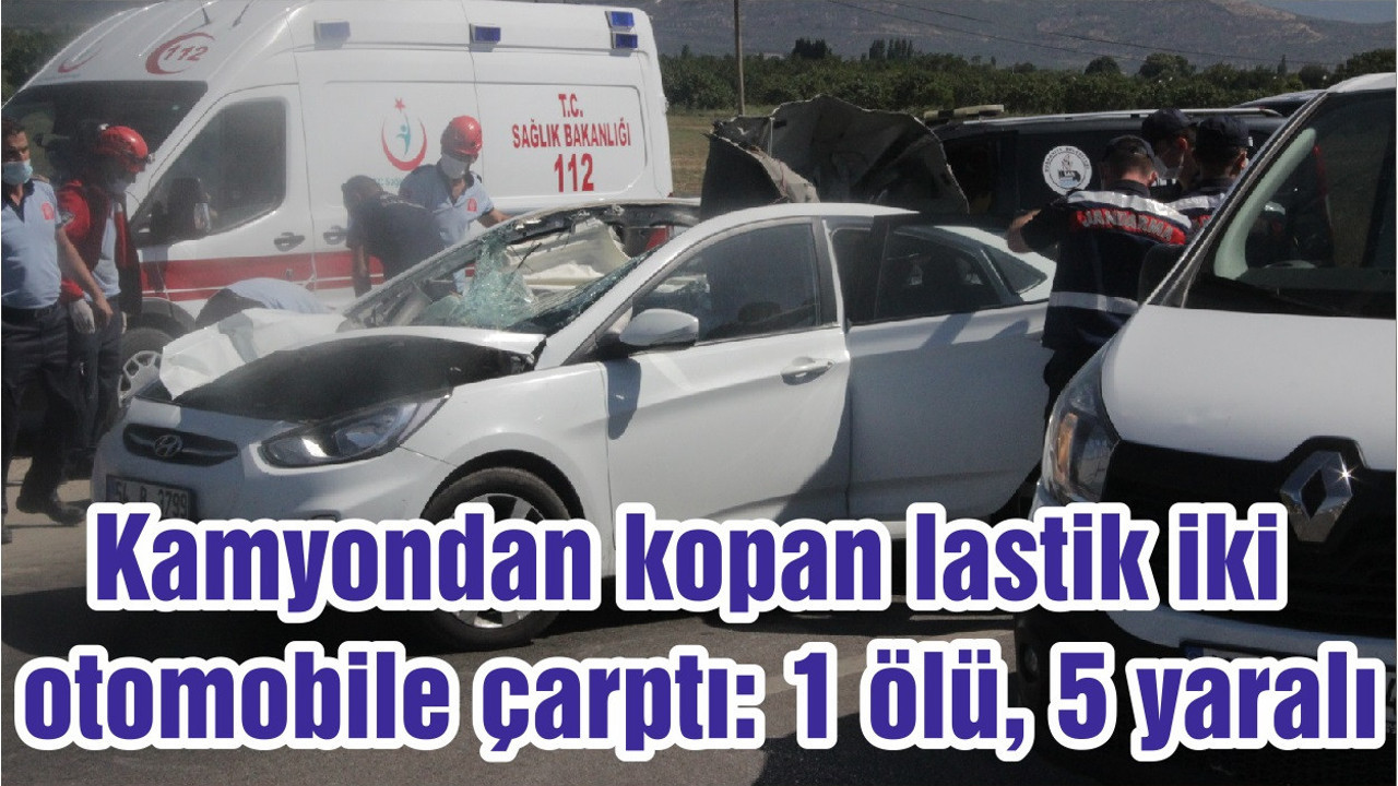 Kamyondan kopan lastik iki otomobile çarptı: 1 ölü, 5 yaralı