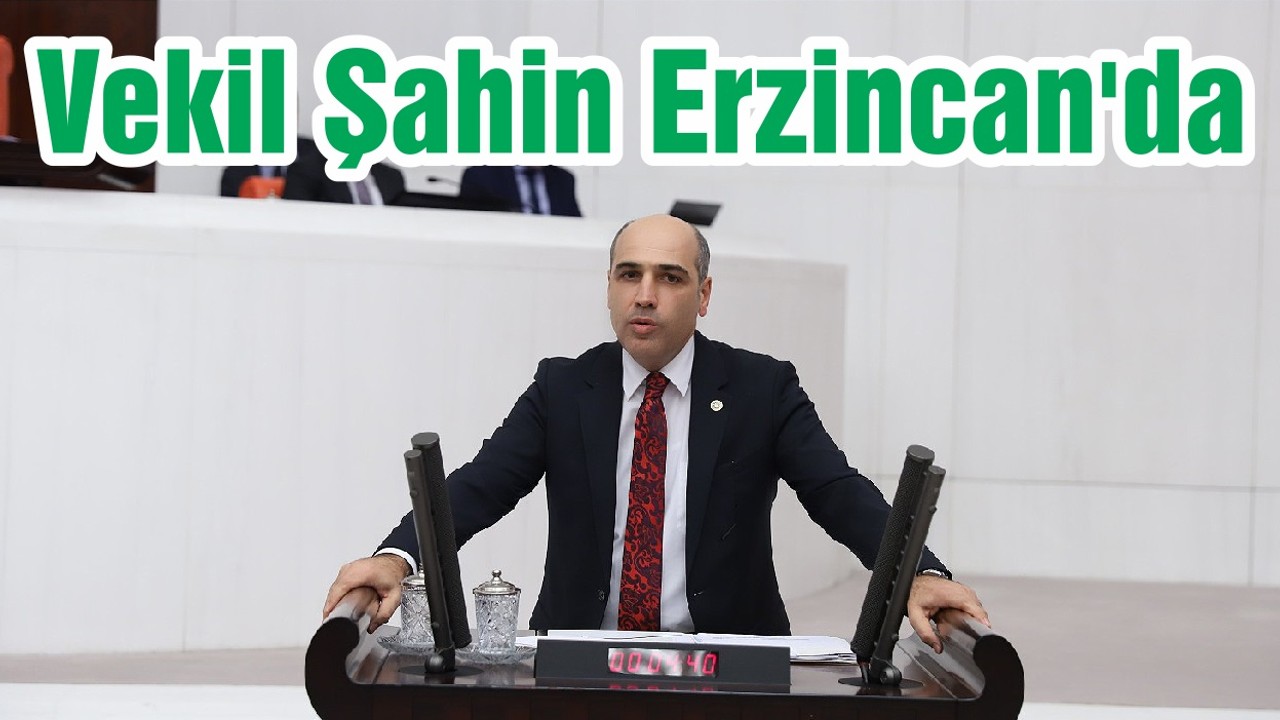 Vekil Şahin Erzincan'da
