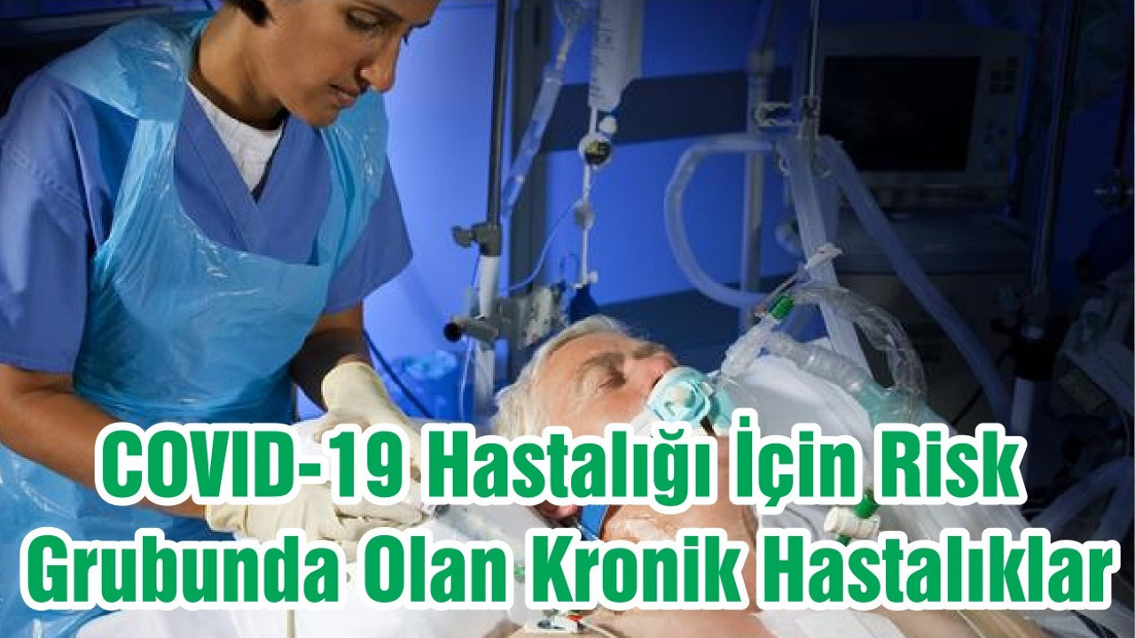 COVID-19 Hastalığı İçin Risk Grubunda Olan Kronik Hastalıklar