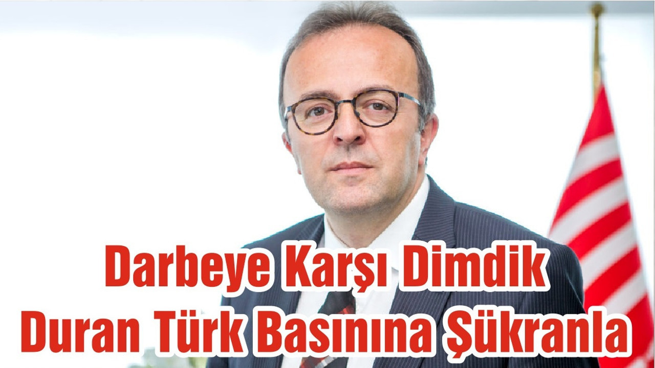 Darbeye Karşı Dimdik Duran Türk Basınına Şükranla