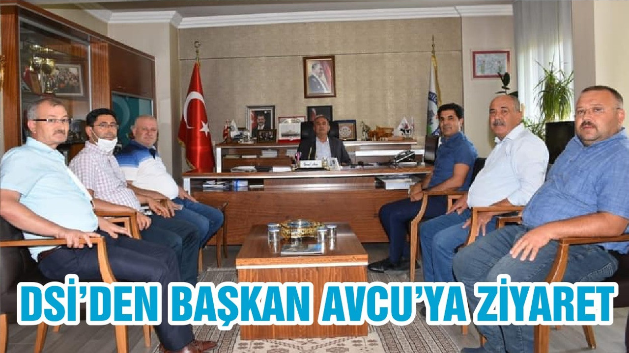 DSİ’DEN BAŞKAN AVCU’YA ZİYARET