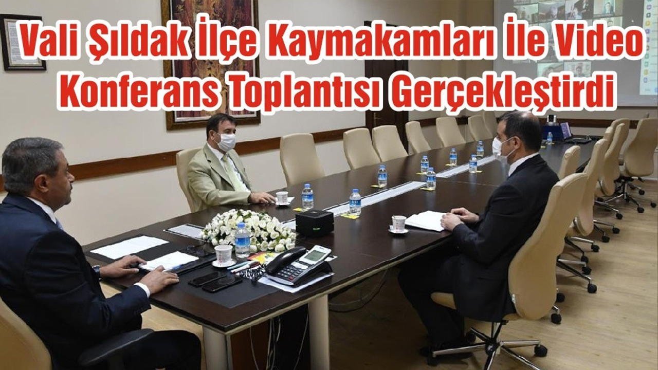 Vali Şıldak İlçe Kaymakamları İle Video Konferans Toplantısı Gerçekleştirdi