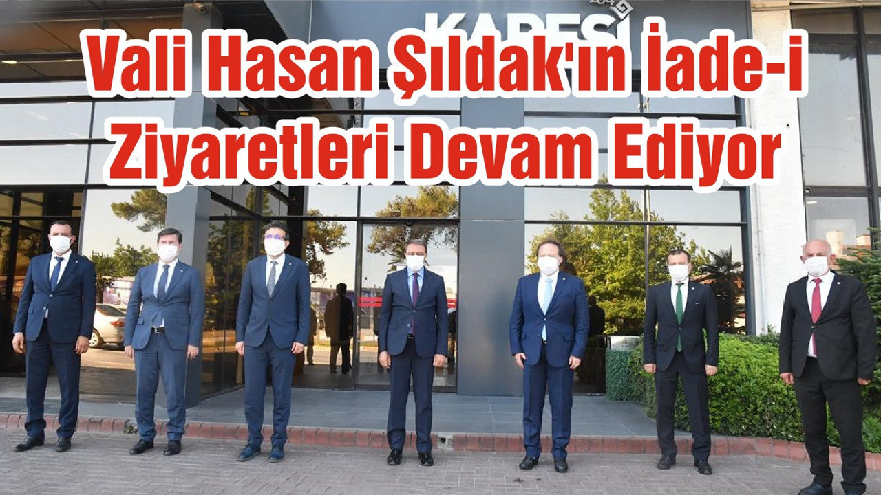 Vali Hasan Şıldak'ın İadei-Ziyaretleri Devam Ediyor