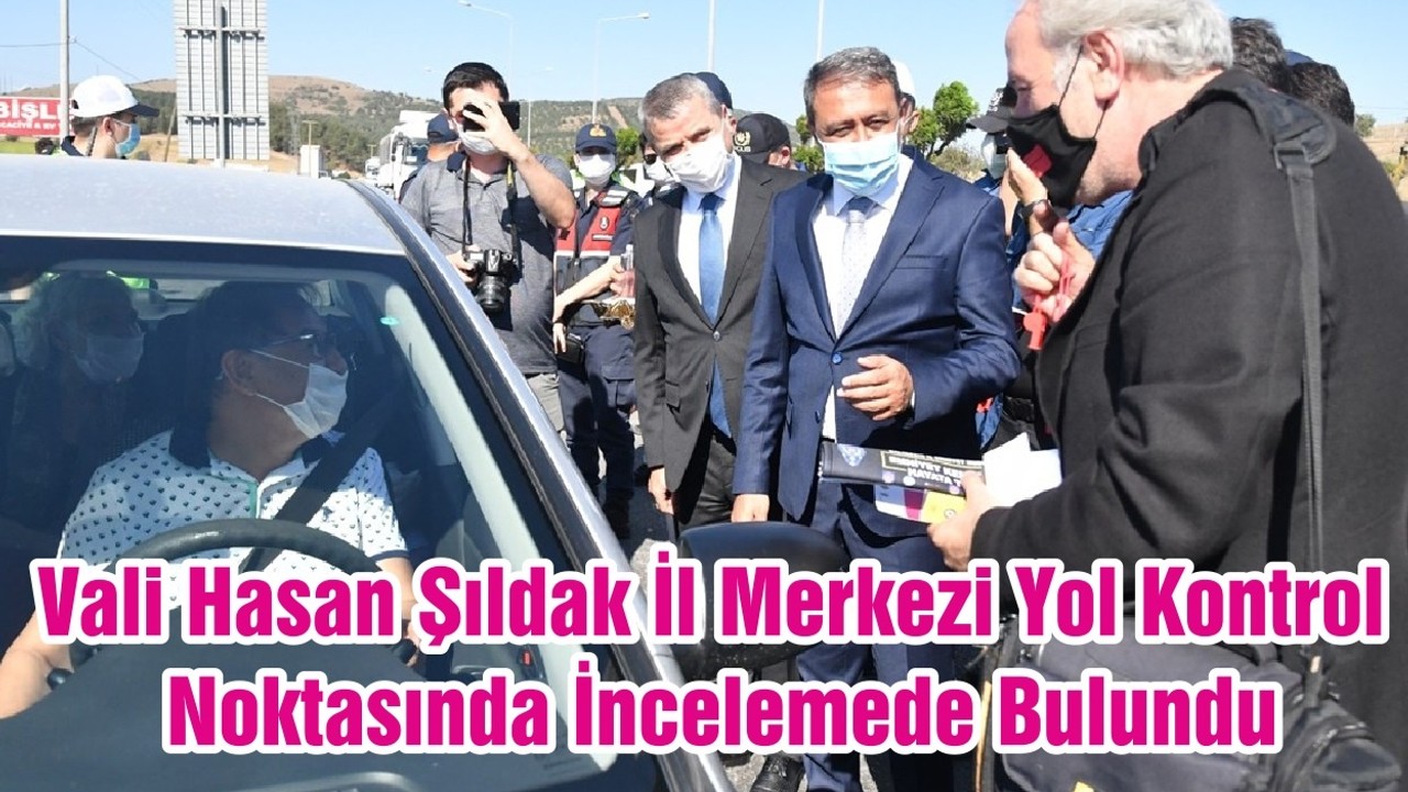 Vali Hasan Şıldak İl Merkezi Yol Kontrol Noktasında İncelemede Bulundu
