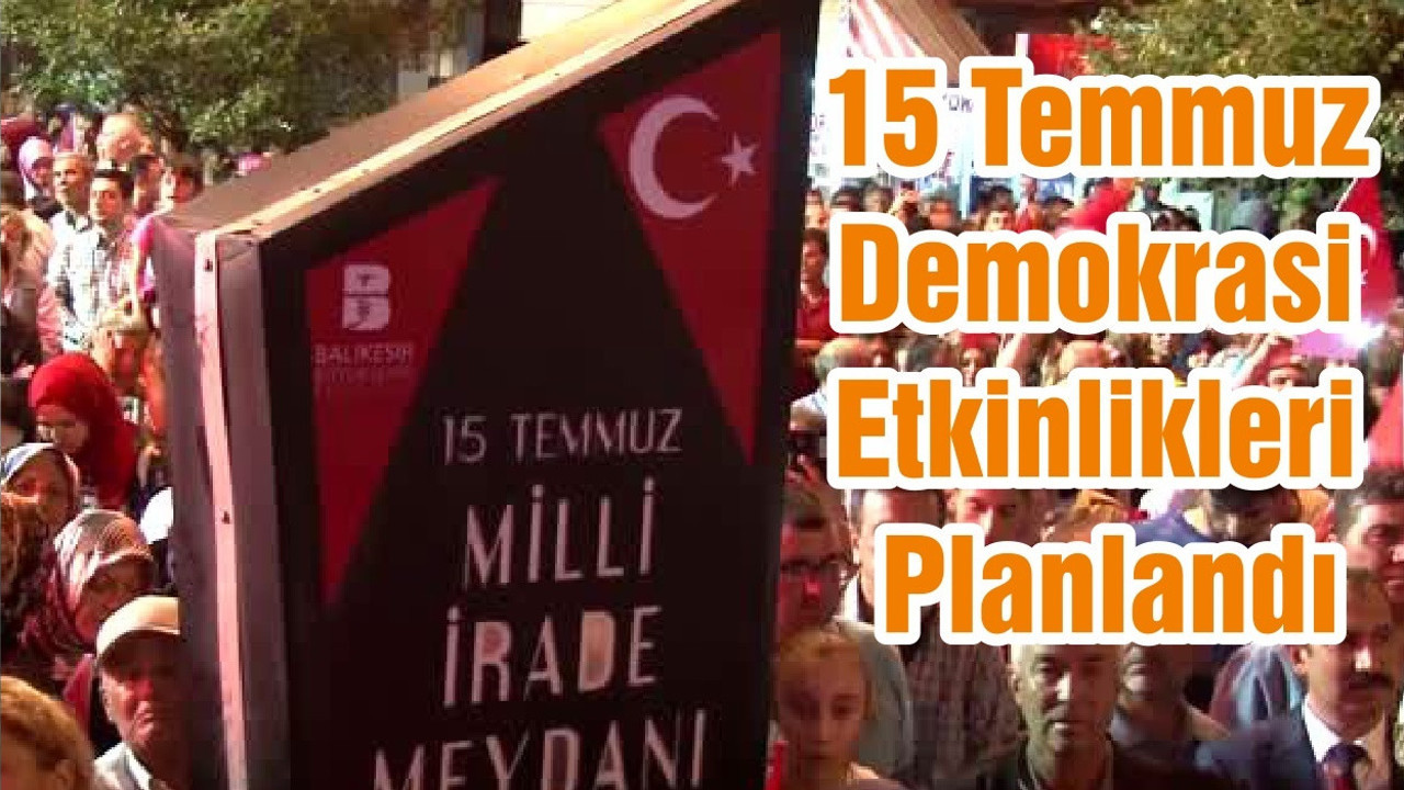 15 Temmuz Demokrasi Etkinlikleri Planlandı