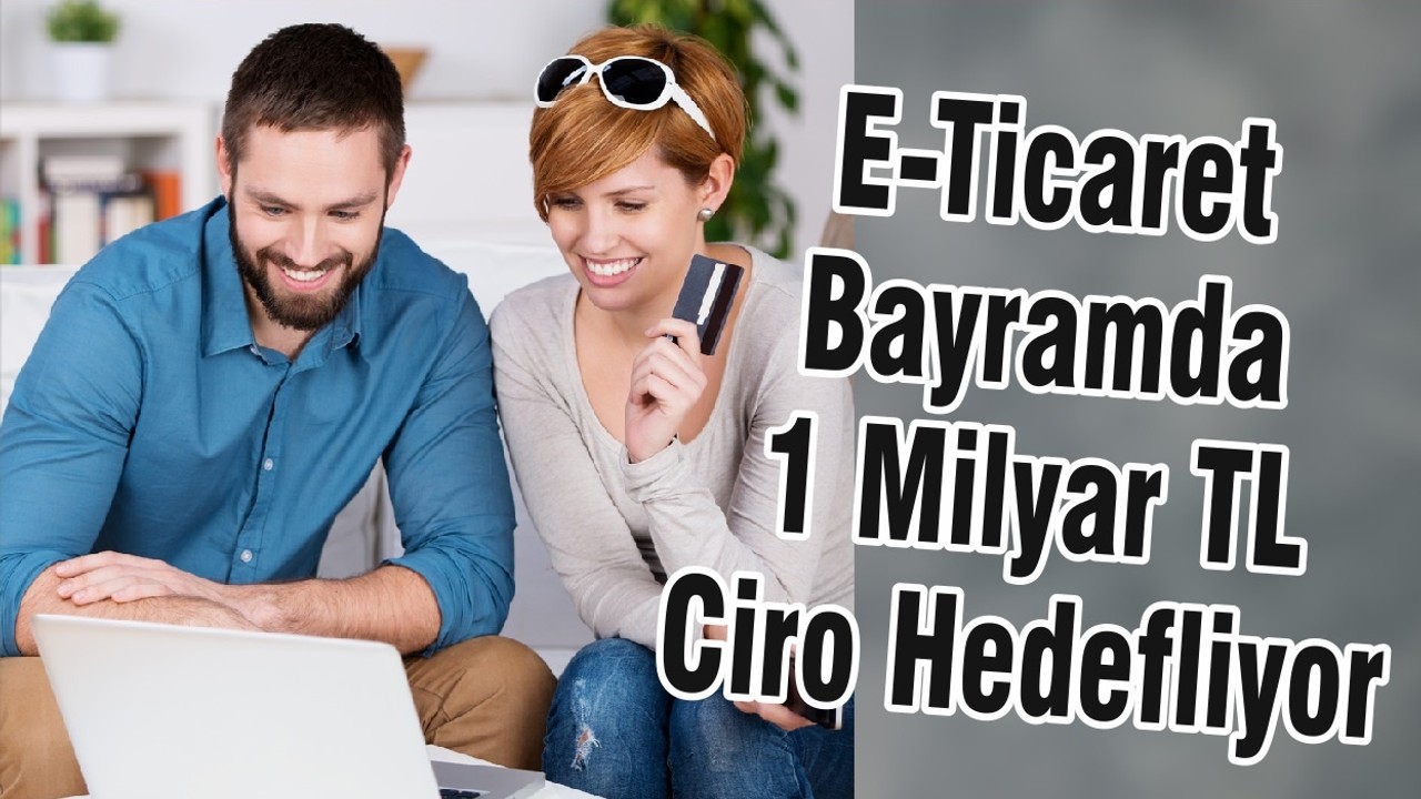 E-Ticaret Bayramda 1 Milyar TL Ciro Hedefliyor