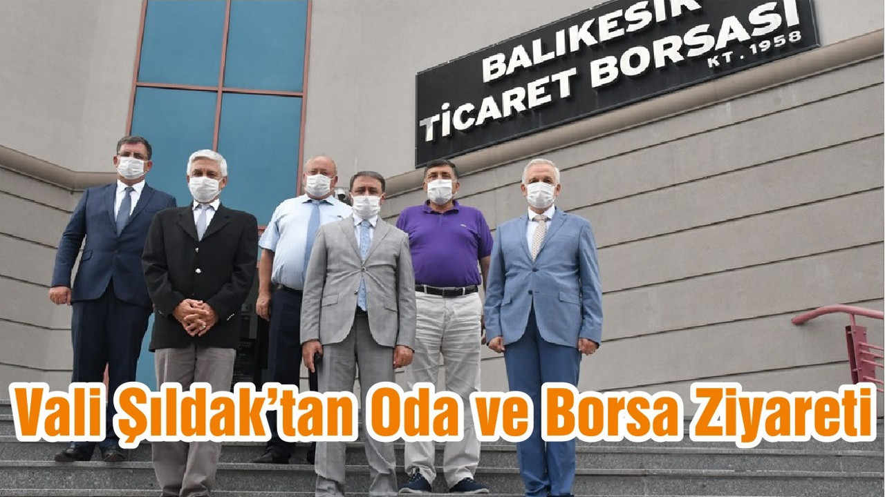 Vali Şıldak’tan Oda ve Borsa Ziyareti