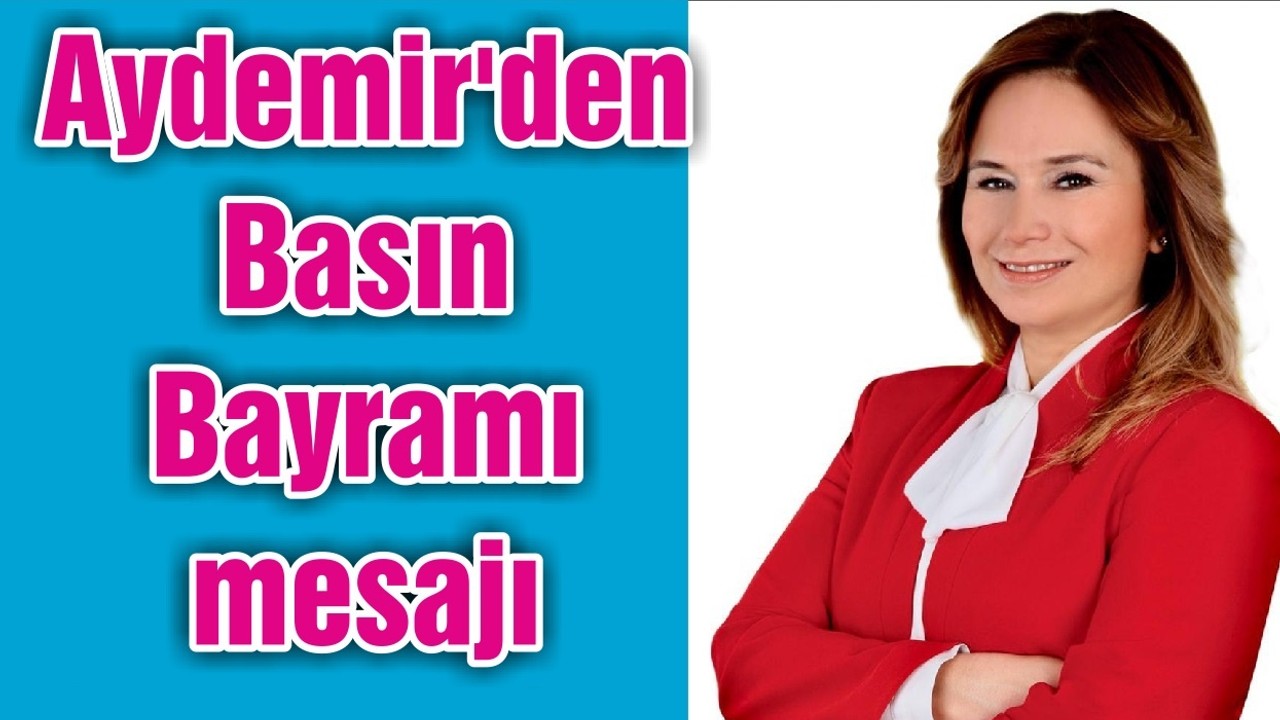Aydemir'den Basın Bayramı mesajı