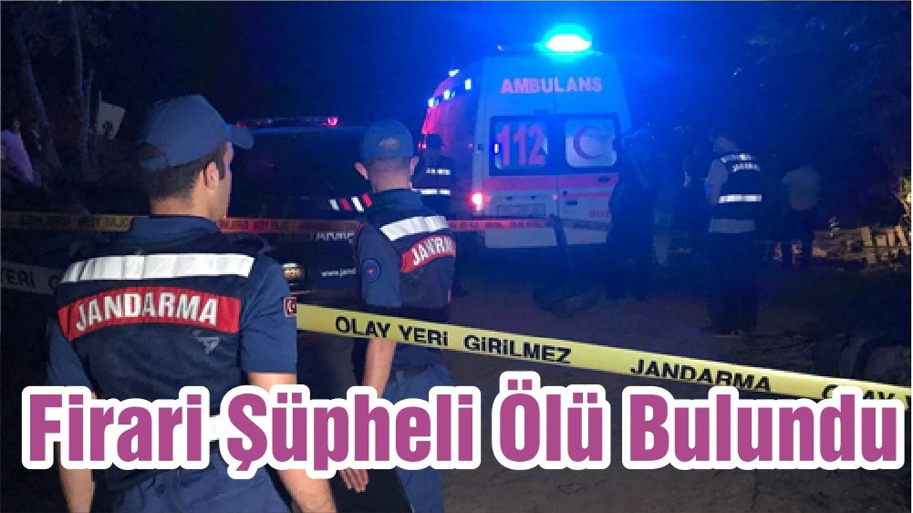 Firari Şüpheli Ölü Bulundu