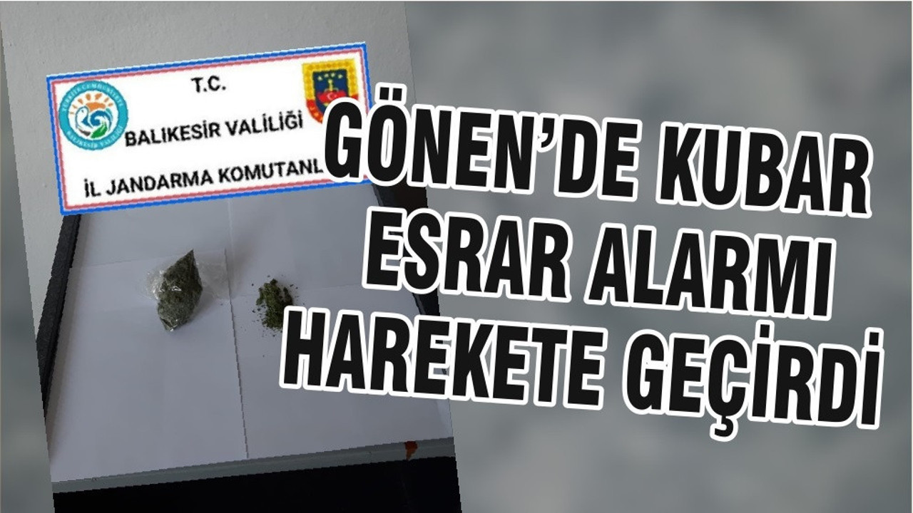 GÖNEN’DE KUBAR ESRAR ALARMI HAREKETE GEÇİRDİ