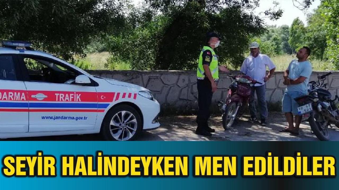 TRAFİKTE SEYİR HALİNDEYKEN MEN EDİLDİLER