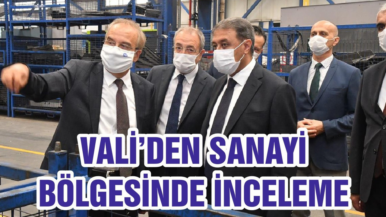 VALİ’DEN SANAYİ BÖLGESİNDE İNCELEME