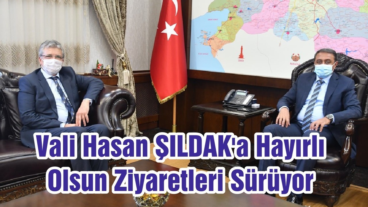 Vali Hasan ŞILDAK'a Hayırlı Olsun Ziyaretleri Sürüyor
