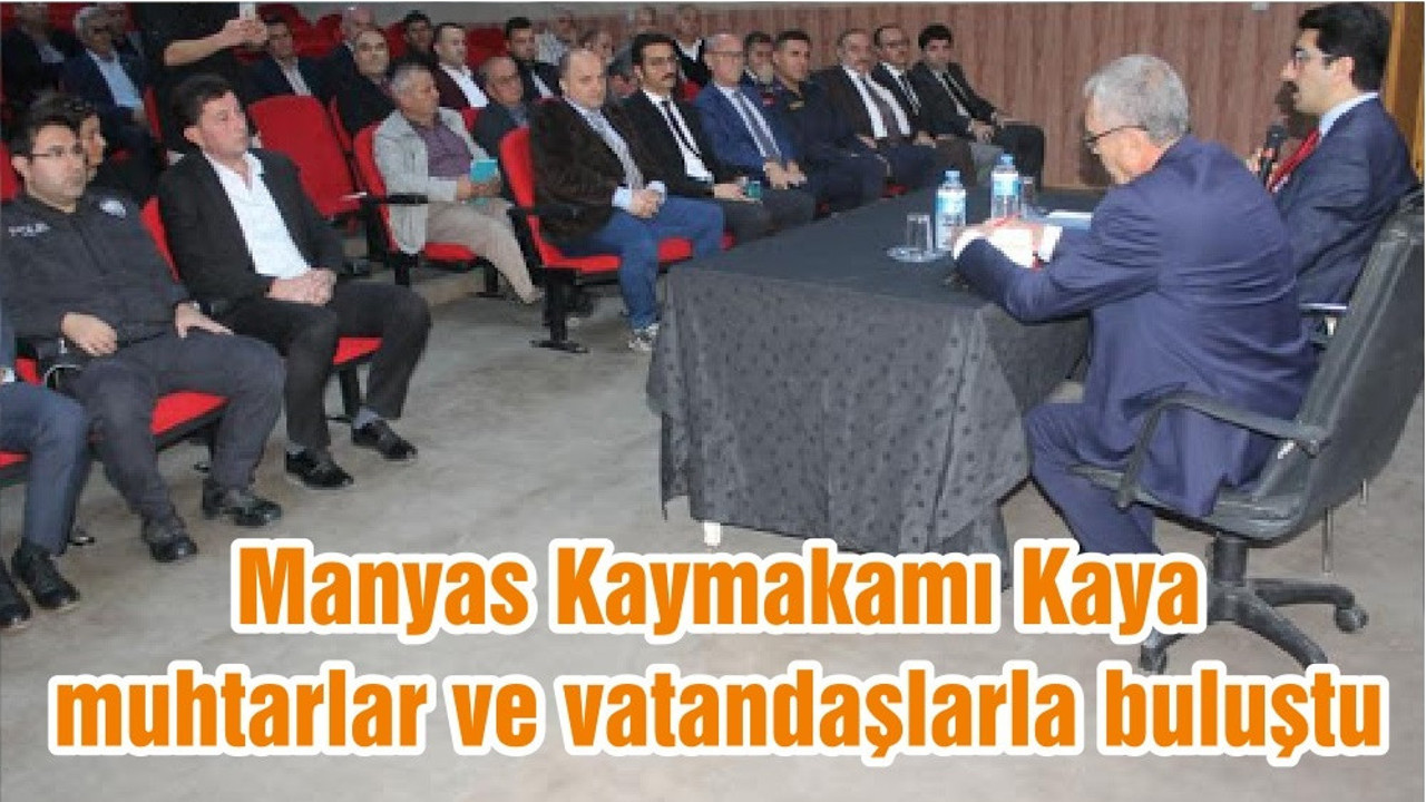 Manyas Kaymakamı Kaya, muhtarlar ve vatandaşlarla buluştu