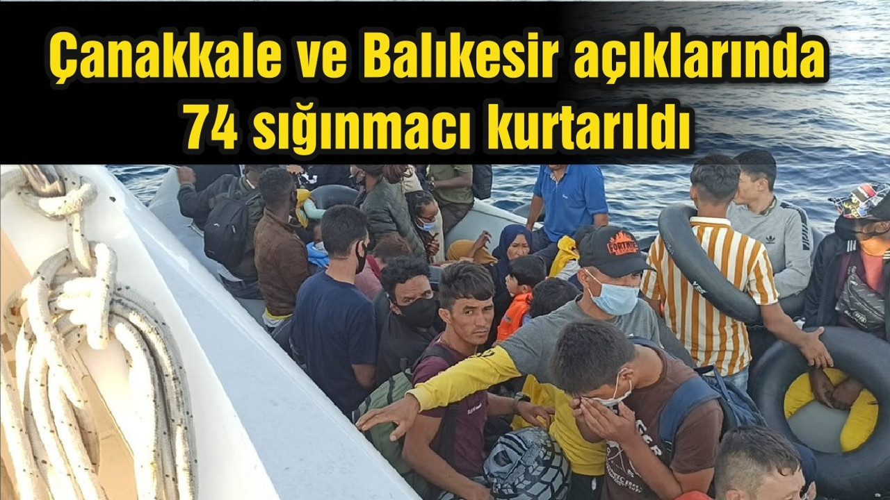 Çanakkale ve Balıkesir açıklarında 74 sığınmacı kurtarıldı