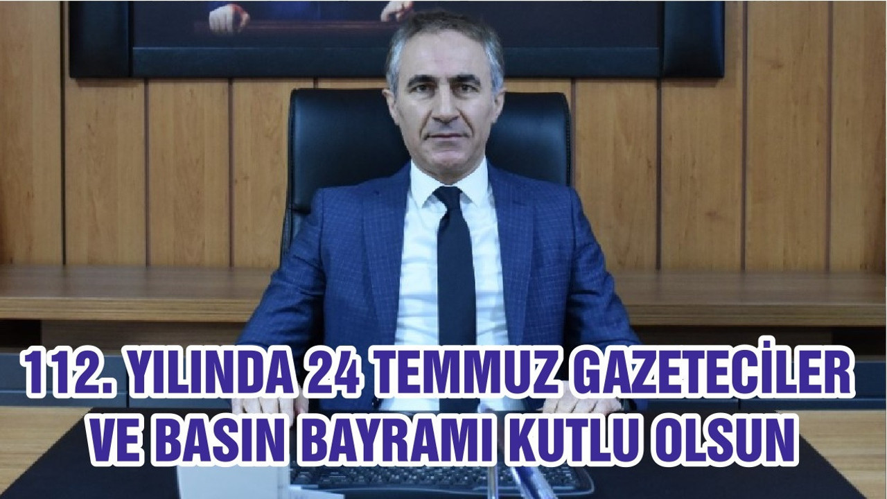 112. YILINDA 24 TEMMUZ GAZETECİLER VE BASIN BAYRAMI KUTLU OLSUN