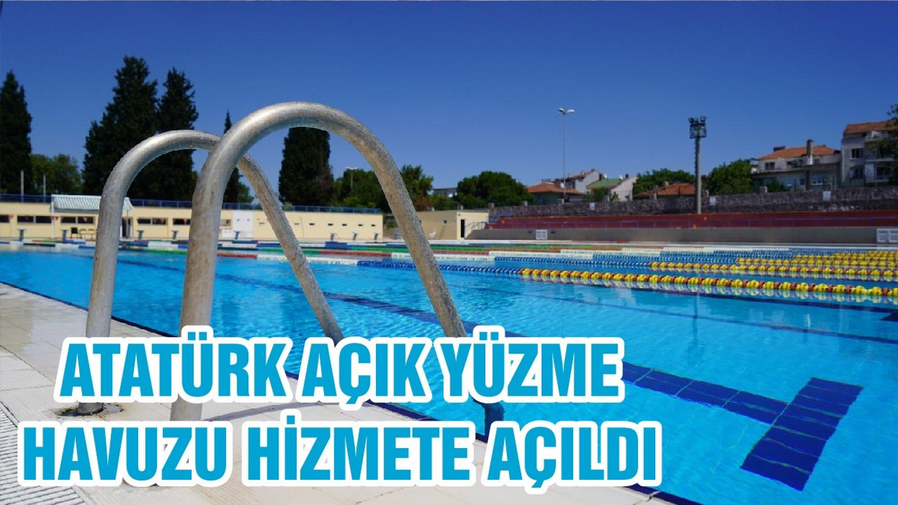 ATATÜRK AÇIK YÜZME HAVUZU HİZMETE AÇILDI