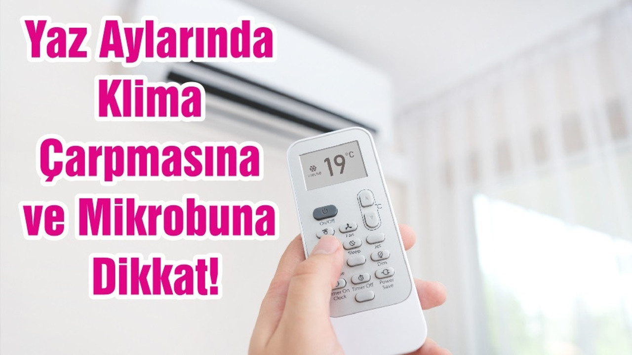 Yaz Aylarında Klima Çarpmasına ve Mikrobuna Dikkat!