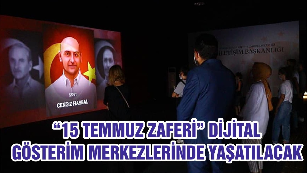 “15 TEMMUZ ZAFERİ” DİJİTAL GÖSTERİM MERKEZLERİNDE YAŞATILACAK