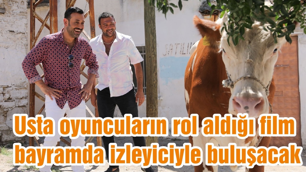 Usta oyuncuların rol aldığı film bayramda izleyiciyle buluşacak