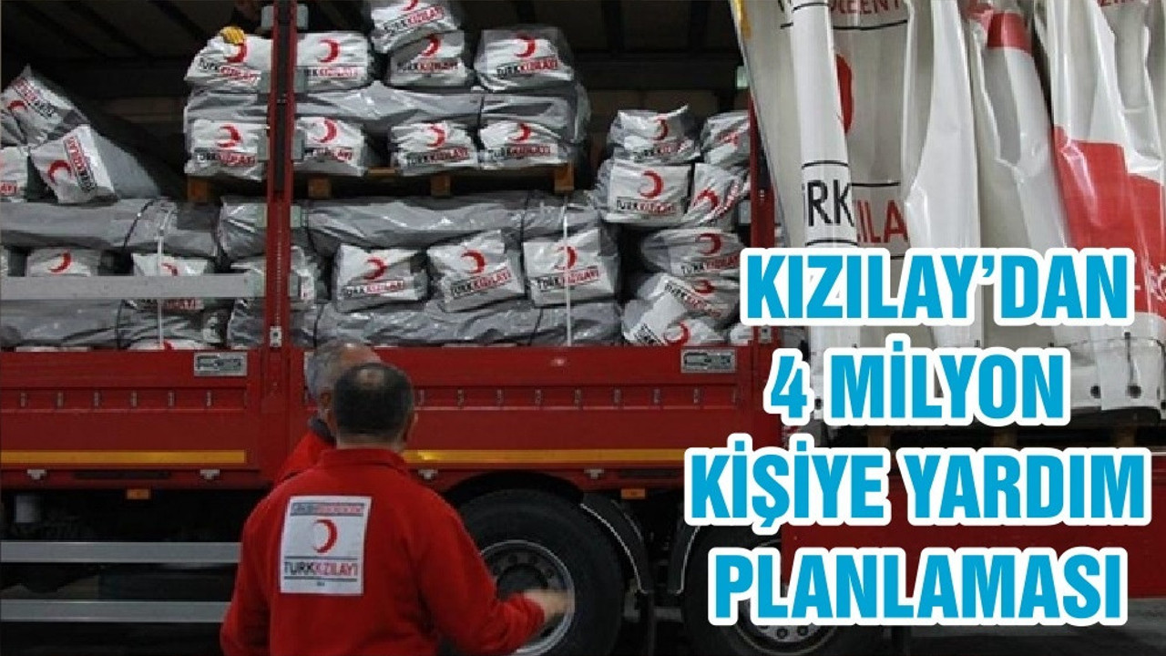 KIZILAY’DAN 4 MİLYON KİŞİYE YARDIM PLANLAMASI