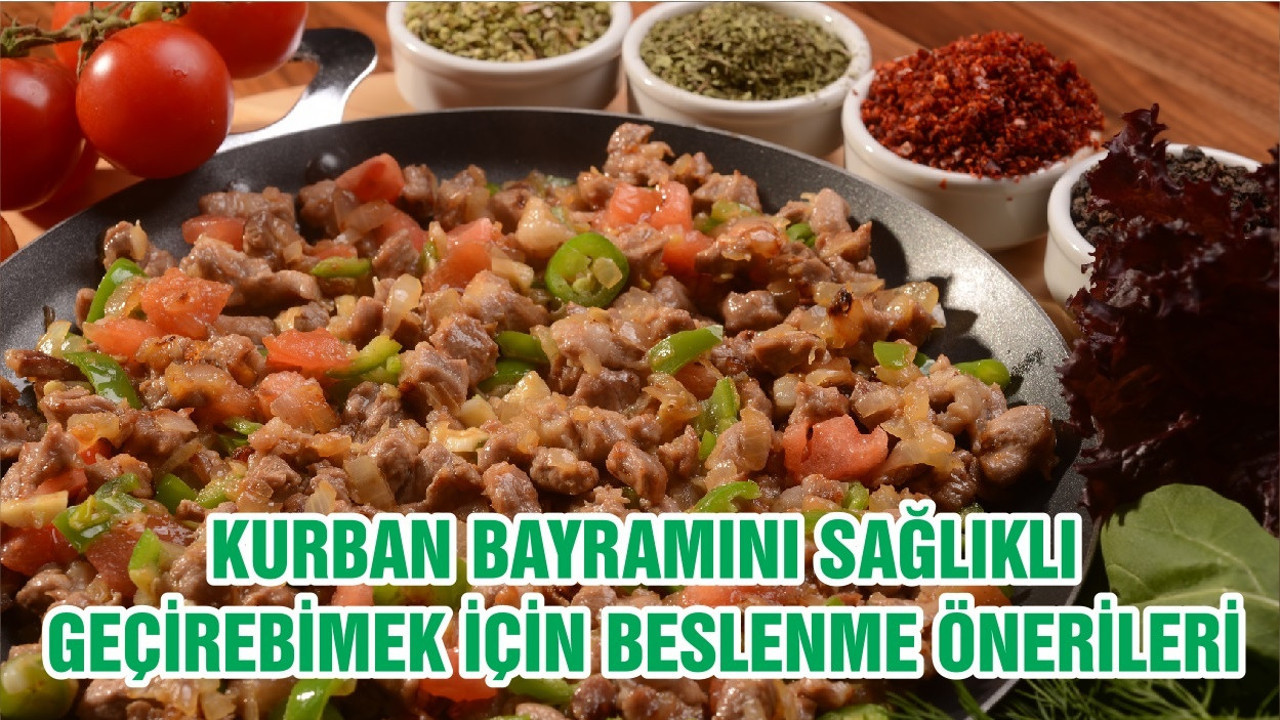 KURBAN BAYRAMINI SAĞLIKLI GEÇİREBİMEK İÇİN BESLENME ÖNERİLERİ