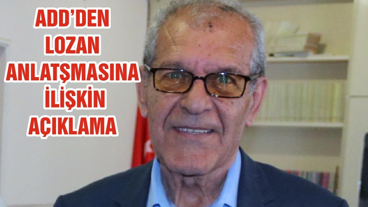 ADD’DEN LOZAN ANLATŞMASINA İLİŞKİN AÇIKLAMA