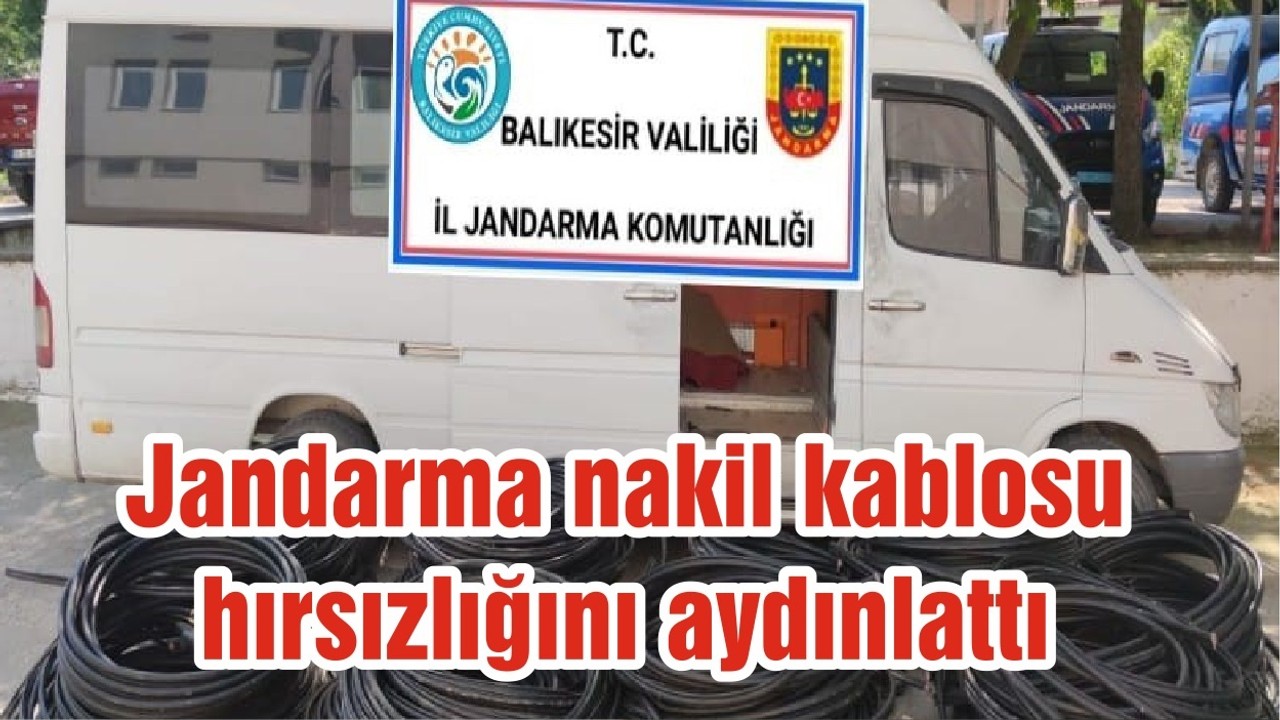 Jandarma nakil kablosu hırsızlığını aydınlattı