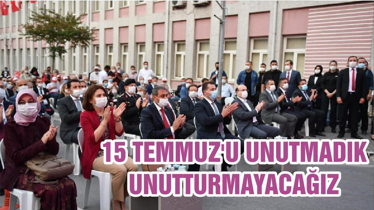 15 TEMMUZ'U UNUTMADIK, UNUTTURMAYACAĞIZ