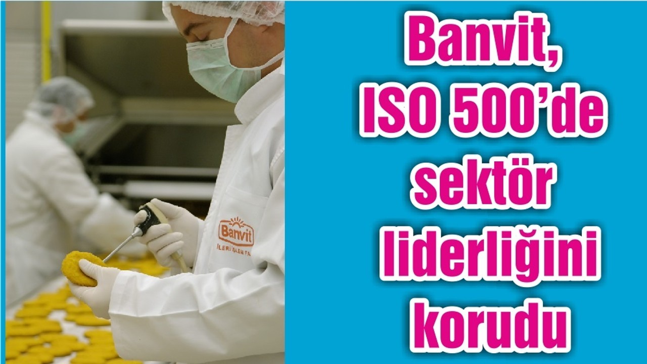 Banvit, ISO 500’de sektör liderliğini korudu